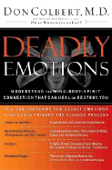 Deadly Emotions: Understand the Mind-Body-Spirit Connection That Can Heal or Destroy You - Colbert, Don, M D