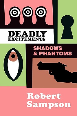 Deadly Excitements: Shadows Phantoms - Sampson, Robert, M.D.