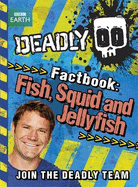 Deadly Factbook: Fish, Squid and Jellyfish: Book 4