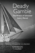 Deadly Gamble: The Wreck of Schooner Levin J Marvel, The true story of Chesapeake Bay's worst sailing disaster