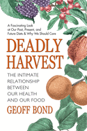 Deadly Harvest: The Intimate Relationship Between Our Health and Our Food