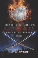 Deadly Secrets Hunters Reign: The Crown Series Book 1
