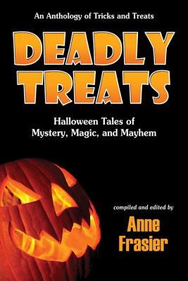 Deadly Treats: Halloween Tales of Mystery, Magic, and Mayhem - Frasier, Anne (Editor)