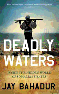 Deadly Waters: Inside the Hidden World of Somalia's Pirates