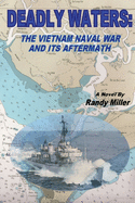 Deadly Waters: The Vietnam Naval War and Its Aftermath