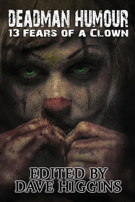 Deadman Humour: Thirteen Fears of a Clown - Higgins, David R (Editor)