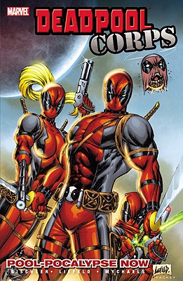 Deadpool Corps - Volume 1: Poolocalypse Now - Gischler, Victor, and Liefeld, Rob (Artist)