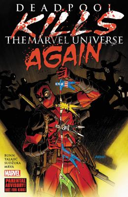 Deadpool Kills The Marvel Universe Again - Bunn, Cullen, and Talajic, Dalibor (Artist)