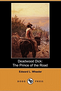 Deadwood Dick: The Prince of the Road; Or, the Black Rider of the Black Hills (Dodo Press)