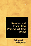 Deadwood Dick the Prince of the Road