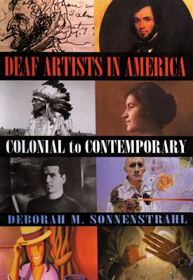 Deaf Artists in America: Colonial to Contemporary - Sonnenstrahl, Deborah M