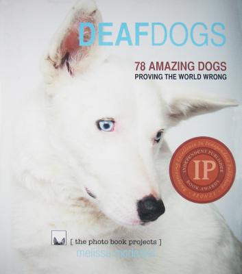 Deaf Dogs: 78 Amazing Dogs Proving the World Wrong - McDaniel, Melissa