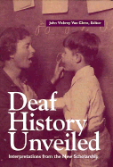 Deaf History Unveiled: Interpretations from the New Scholarship - Van Cleve, John Vickrey (Editor)