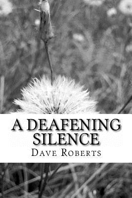 Deafening Silence - Roberts, Dave, Msc, RGN