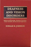 Deafness and Vision Disorders: Anatomy and Physiology, Assessment Procedures, Ocular Anomalies and Educational Implications - Johnson, Donald D