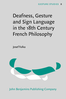 Deafness, Gesture and Sign Language in the 18th Century French Philosophy - Fulka, Josef