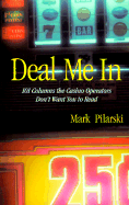 Deal Me in: 101 Columns the Casino Operators Don't Want You to Read - Pilarski, Mark (Preface by)