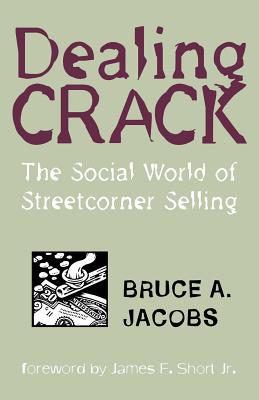 Dealing Crack: The Social World of Streetcorner Selling - Jacobs, Bruce a