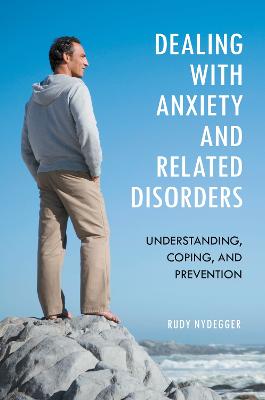 Dealing with Anxiety and Related Disorders: Understanding, Coping, and Prevention / Rudy Nydegger - Nydegger, Rudy V