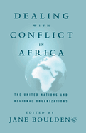 Dealing with Conflict in Africa: The United Nations and Regional Organizations