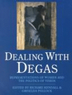 Dealing with Degas: Representations of Women and the Politics of Vision
