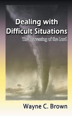 Dealing with Difficult Situations: The Processing of the Lord - Brown, Wayne