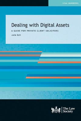 Dealing with Digital Assets: A Guide for Private Client Solicitors - Bell, Julie