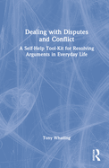 Dealing with Disputes and Conflict: A Self-Help Tool-Kit for Resolving Arguments in Everyday Life