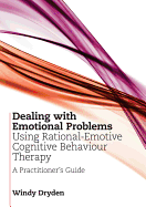 Dealing with Emotional Problems Using Rational-Emotive Cognitive Behaviour Therapy: A Practitioner's Guide