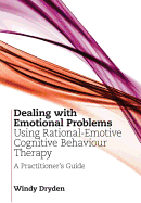 Dealing with Emotional Problems Using Rational-Emotive Cognitive Behaviour Therapy: A Practitioner's Guide