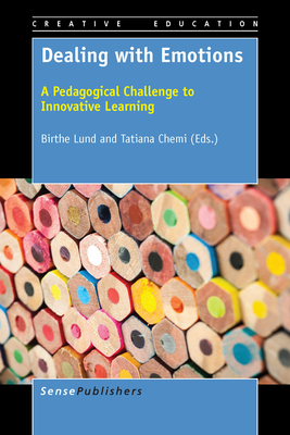 Dealing with Emotions: A Pedagogical Challenge to Innovative Learning - Lund, Birthe, and Chemi, Tatiana