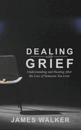 Dealing With Grief: Understanding and Healing After the Loss of Someone You Love
