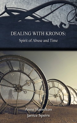 Dealing with Kronos: Spirit of Abuse and Time: Strategies for the Threshold #9 - Hamilton, Anne, and Speirs, Janice