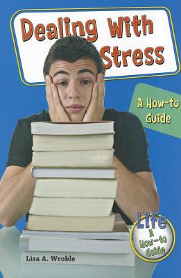 Dealing with Stress: A How-To Guide - Wroble, Lisa A