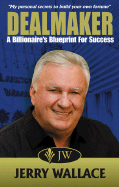 Dealmaker: A Billionaire's Blueprint for Success - Wallace, Jerry