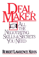 Dealmaker: All the Negotiating Skills and Secrets You Need