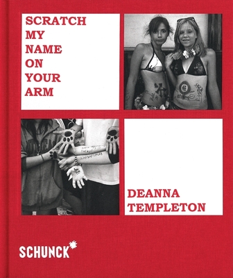 Deanna Templeton: Scratch My Name on Your Arm - Templeton, Deanna, and Huijts, Stijn (Introduction by), and Templeton, Ed (Foreword by)