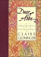 Dear Abba: Finding the Father's Heart Through Prayer - Cloninger, Claire
