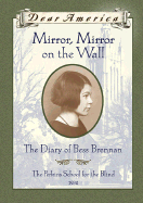 Dear America: Mirror Mirror on the Wall: The Diary of Bess Brennan