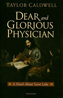 Dear and Glorious Physician: A Novel about Saint Luke - Caldwell, Taylor