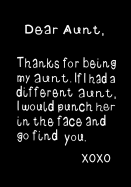 Dear Aunt, Thanks for Being My Aunt: Funny Birthday Present, Gag Gift for Her Journal, Beautifully Lined Pages Notebook