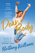 Dear Body: What I Lost, What I Gained, and What I Learned Along the Way