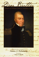 Dear Brother: Letters of William Clark to Jonathan Clark
