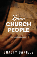 Dear Church People: Living out the Book of Acts in the 21st Century Church