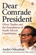 Dear Comrade President: Oliver Tambo and the Foundations of South Africa's Constitution