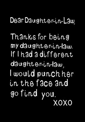 Dear Daughter-In-Law, Thanks for being my Daughter-In-Law: Funny Birthday present, Gag Gift for her Journal, beautifully lined pages Notebook - Funzone Journals