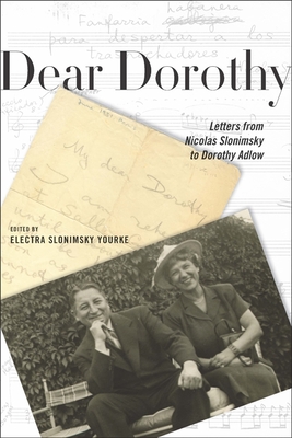 Dear Dorothy: Letters from Nicolas Slonimsky to Dorothy Adlow - Slonimsky, Nicolas, and Yourke, Electra Slonimsky (Editor)