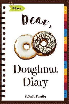 Dear, Doughnut Diary: Make an Awesome Month with 31 Easy Doughnut Recipes! (Doughnut Cookbook, Doughnut Recipe Books, How to Make Doughnuts, Doughnut Book, Homemade Doughnuts) - Family, Pupado