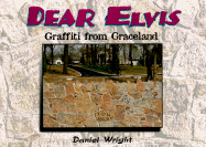 Dear Elvis: Graffiti from Graceland - Wright, Daniel (Preface by), and Smith, Mark Landon, and Chadwick, Vernon (Foreword by)