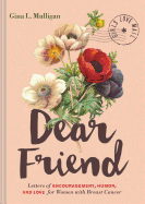 Dear Friend: Letters of Encouragement, Humor, and Love for Women with Breast Cancer (Inspirational Books for Women, Breast Cancer Books, Motivational Books for Women, Encouragement Gifts